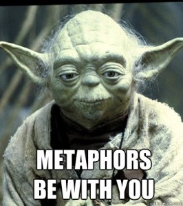Yoda says use metaphors